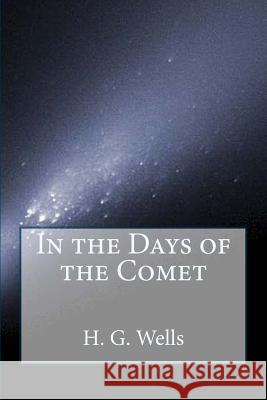 In the Days of the Comet H. G. Wells Jv Editors 9781978456006 Createspace Independent Publishing Platform