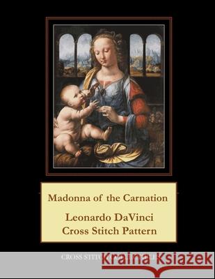 Madonna of the Carnation: Leonardo DaVinci Cross Stitch Pattern Cross Stitch Collectibles Kathleen George 9781978456068