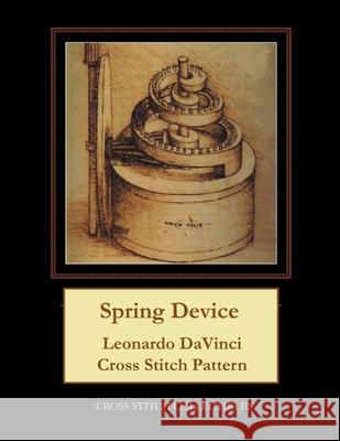 Spring Device: Leonardo DaVinci Cross Stitch Pattern Cross Stitch Collectibles Kathleen George 9781978456495