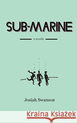 Sub-Marine Josiah David Swanson 9781978457706