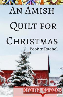 An Amish Quilt for Christmas: Book 2: Rachel Paige Millikin 9781978458048 Createspace Independent Publishing Platform