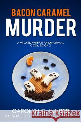 Bacon Caramel Murder Carolyn Q. Hunter 9781978459403