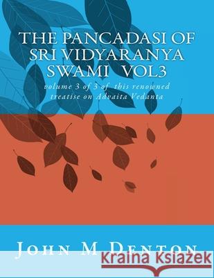 The Pancadasi of Vidyaranya: volume 3 of this famous treatise Denton, John M. 9781978460461