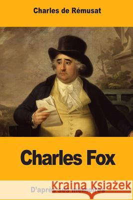 Charles Fox: D'après ses mémoires De Remusat, Charles 9781978461697
