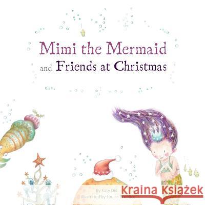 Mimi the Mermaid and Friends at Christmas Katy Dix 9781978471382 Createspace Independent Publishing Platform