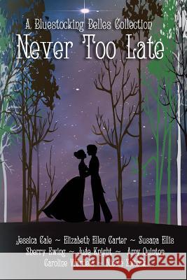 Never Too Late: A Bluestocking Belles Collection Jessica Cale, Elizabeth Ellen Carter, Amy Quinton 9781978472914