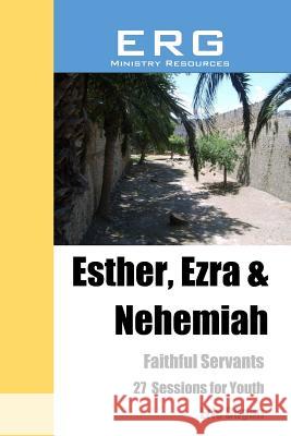 Esther, Ezra & Nehemiah: Faithful Servants Eric Dugan 9781978473621 Createspace Independent Publishing Platform