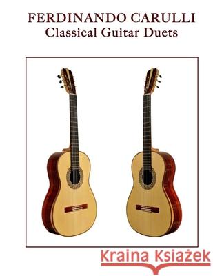 Ferdinando Carulli: Classical Guitar Duets Fernando Carulli Mark Phillips 9781978473683 Createspace Independent Publishing Platform