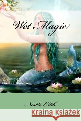 Wet Magic Nesbit Edith Mybook 9781978474307 Createspace Independent Publishing Platform