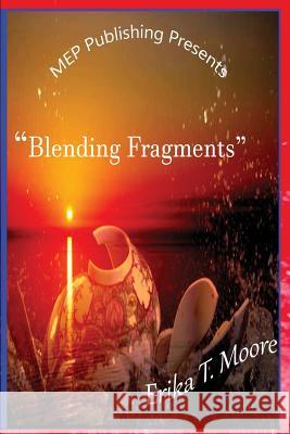 Blending Fragments Erika T. Moore 9781978474390 Createspace Independent Publishing Platform