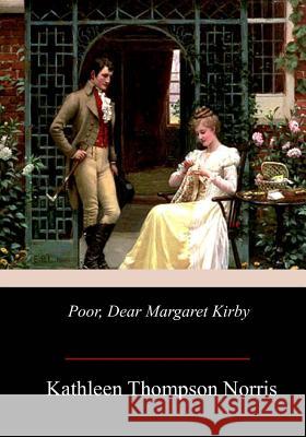 Poor, Dear Margaret Kirby Kathleen Thompson Norris 9781978475151 Createspace Independent Publishing Platform