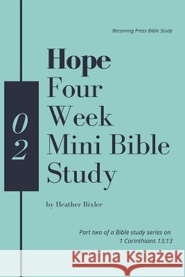 Hope - Four Week Mini Bible Study Heather Bixler 9781978475472 Createspace Independent Publishing Platform