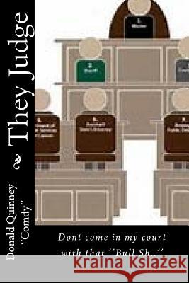 They Judge: Dont Come in My Court with That ''bull'' Donald James Quinney 9781978475892 Createspace Independent Publishing Platform