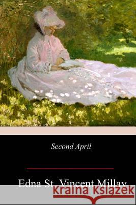 Second April Edna St Vincent Millay 9781978476516 Createspace Independent Publishing Platform