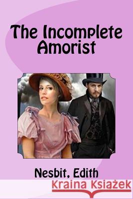 The Incomplete Amorist Nesbit Edith Mybook 9781978477018 Createspace Independent Publishing Platform