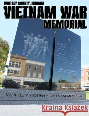 Whitley County, Indiana Vietnam War Memorial Jodie Hayes Ty Murphy Dani Tippmann 9781978478152 Createspace Independent Publishing Platform