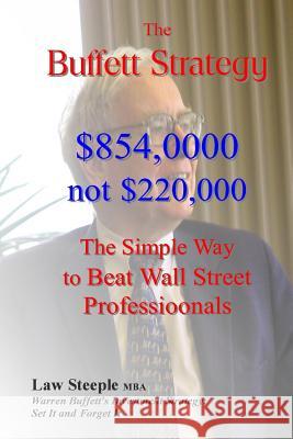 The Buffett Strategy: $854,000 not $220,000 Steeple Mba, Law 9781978481022 Createspace Independent Publishing Platform