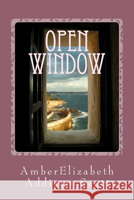Open Window: A Collection of Poems and Short Stories Amber Elizabeth Scott 9781978481343