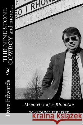 THE NINE STONE COWBOY and more....: Memories of a Rhondda newspaper reporter. Edwards, David 9781978481602