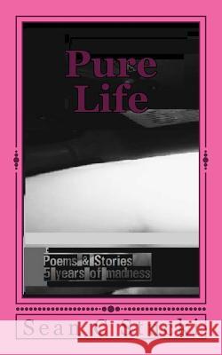 Pure Life: A mouthful of agony below - Poems & Stories Stucki, Sean C. 9781978486355 Createspace Independent Publishing Platform