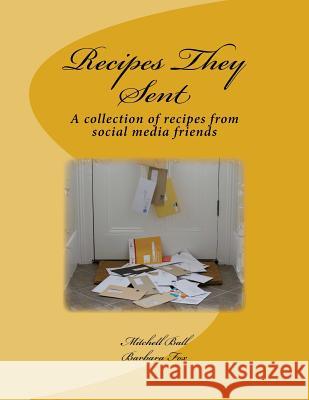 Recipes They Sent: A collection of recipes from Social Media Friends Fox, Barbara 9781978486812