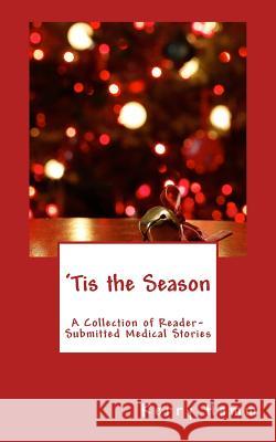 'Tis the Season: A Collection of Reader-Submitted Medical Stories Hamm, Kerry 9781978488793