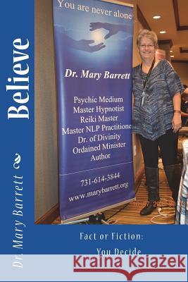 Believe: Fact or Fiction: You Decide.. Mary Barrett (University of Wollongong) 9781978489639 Createspace Independent Publishing Platform