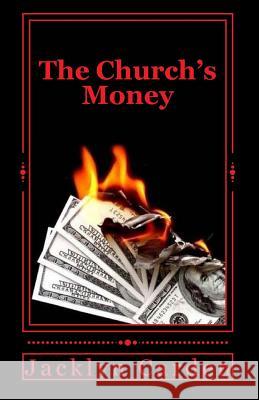 The Church's Money: Unorthodox Ministries MS Jacklyn Carden 9781978489967