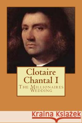 Clotaire Chantal I: The Millionaires Wedding Beaumont DuBois 9781978490031 Createspace Independent Publishing Platform