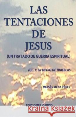 Las tentaciones de Jesus.: Vol.1 En medio de tinieblas Mena Perez, Moises 9781978492585