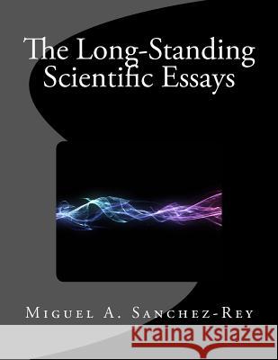 The Long-Standing Scientific Essays Miguel a. Sanchez-Rey 9781978496699