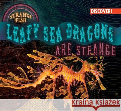Leafy Sea Dragons Are Strange Tom Plunkett 9781978528406 Enslow Publishing