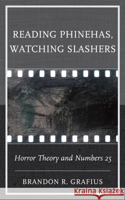 Reading Phinehas, Watching Slashers: Horror Theory and Numbers 25 Brandon R. Grafius 9781978701205 Fortress Academic