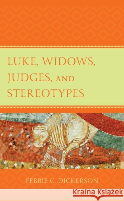 Luke, Widows, Judges, and Stereotypes Febbie C. Dickerson 9781978701236 Fortress Academic