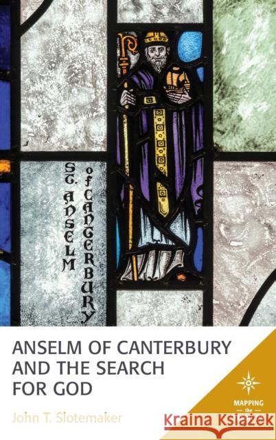 Anselm of Canterbury and the Search for God John T. Slotemaker 9781978701410 Fortress Academic