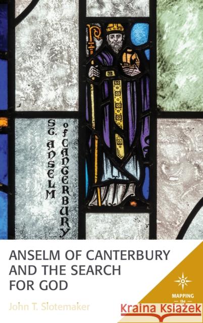 Anselm of Canterbury and the Search for God John T. Slotemaker 9781978701410