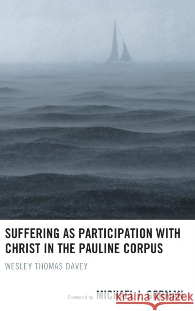 Suffering as Participation with Christ in the Pauline Corpus Wesley Thomas Davey Michael J. Gorman 9781978703094