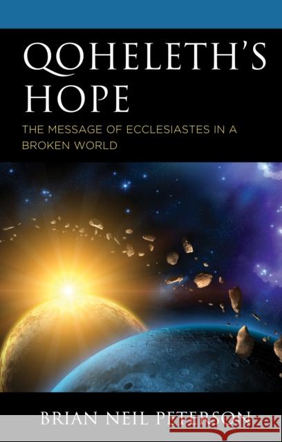 Qoheleth's Hope: The Message of Ecclesiastes in a Broken World Brian Neil Peterson 9781978703995 Fortress Academic