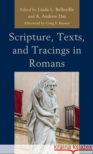 Scripture, Texts, and Tracings in Romans A. Andrew Das Craig S. Keener Brian J. Abasciano 9781978704718 Fortress Academic