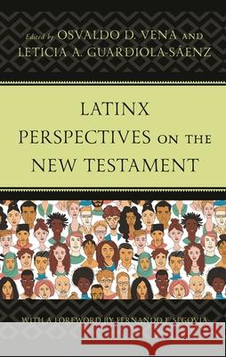 Latinx Perspectives on the New Testament Osvaldo D. Vena Leticia A. Guardiola-S?enz Fernando F. Segovia 9781978705128 Fortress Academic