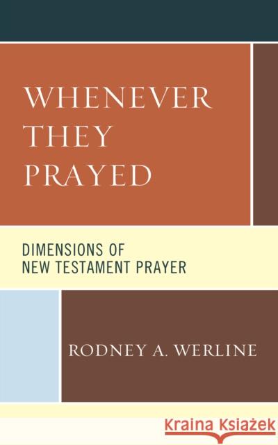 Whenever They Prayed: Dimensions of New Testament Prayer Rodney A. Werline 9781978705586