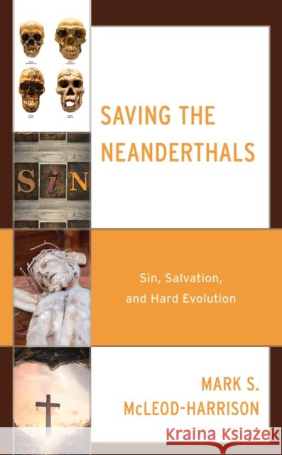 Saving the Neanderthals: Sin, Salvation, and Hard Evolution Mark S. McLeod-Harrison 9781978706545 Fortress Academic