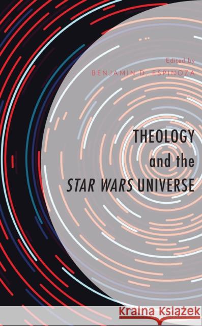 Theology and the Star Wars Universe  9781978707238 Rowman & Littlefield