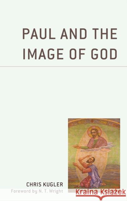 Paul and the Image of God Chris Kugler N. T. Wright 9781978707382