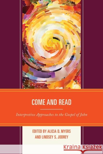 Come and Read: Interpretive Approaches to the Gospel of John Alicia D. Myers Lindsey S. Jodrey Helen K. Bond 9781978707498 Lexington Books/Fortress Academic