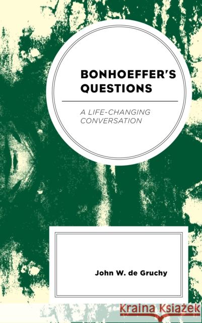 Bonhoeffer's Questions: A Life-Changing Conversation John W. d 9781978707832 Fortress Academic