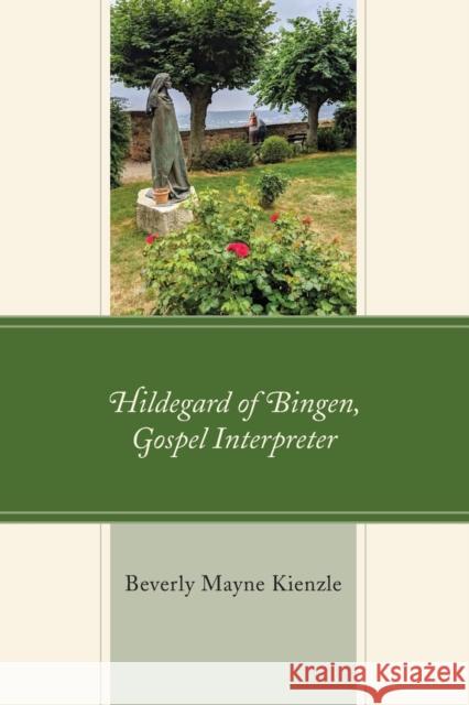 Hildegard of Bingen, Gospel Interpreter Beverly Mayne Kienzle 9781978708037 Rowman & Littlefield