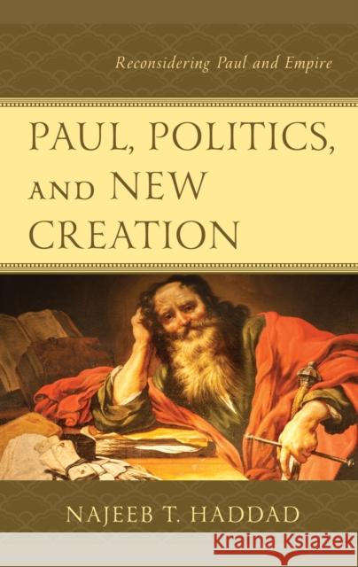 Paul, Politics, and New Creation: Reconsidering Paul and Empire Najeeb Haddad 9781978708945