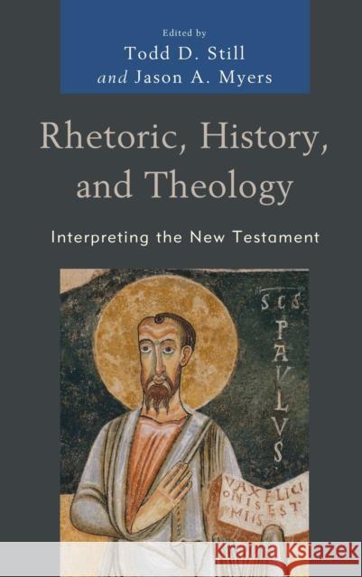 Rhetoric, History, and Theology: Interpreting the New Testament Todd D. Still Jason a. Myers Bill T 9781978709720 Fortress Academic