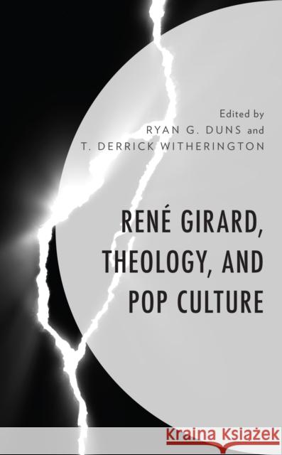 René Girard, Theology, and Pop Culture Duns, Ryan G. 9781978710085 Fortress Academic